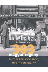303 MAGYAR REGÉNY AMIT EL KELL OLVASNOD, MIELŐTT MEGHALSZ