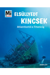 Elsüllyedt kincsek - Atlantisztól a Titanicig - Mi MICSODA