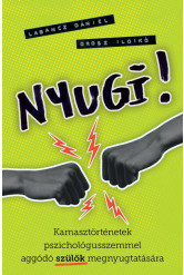 Nyugi! - Kamasztörténetek pszichológusszemmel aggódó szülők megnyugtatására