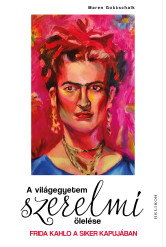 A világegyetem szerelmi ölelése - Frida Kahlo a siker kapujában (e-könyv)