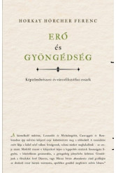 Erő és gyöngédség - Képzőművészeti és városfilozófiai esszék