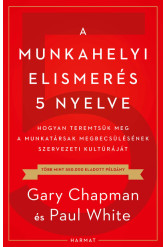 A munkahelyi elismerés 5 nyelve - Hogyan teremtsük meg a munkatársak megbecsülésének szervezeti kultúráját