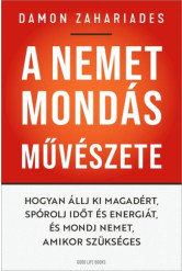 A nemet mondás művészete - Hogyan állj ki magadért, spórolj időt és energiát, és mondj nemet, amikor szükséges