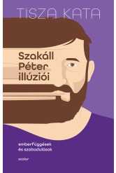 Szakáll Péter illúziói - Emberfüggések és szabadulások