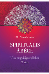 Spirituális ÁBÉCÉ - Út a megvilágosodáshoz - 2. rész