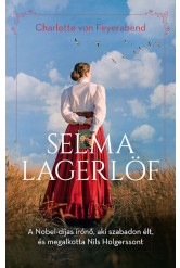 Selma Lagerlöf - A Nobel-díjas írónő, aki szabadon élt, és megalkotta Nils Holgerssont