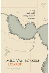 Határok - Miért ott, miért így? (A világ legfurcsább országhatárainak történetei)