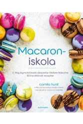 Macaroniskola - A világ legmutatósabb desszertje tökélyre fejlesztve 50 ínycsiklandó recepttel