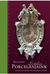 Értékes porcelánjaink - Európai porcelánkincsek gyűjteményeinkben