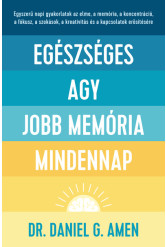 Egészséges agy, jobb memória mindennap - Egyszerű napi gyakorlatok az elme, a memória, a koncentráció, a fókusz, a szokások, a k