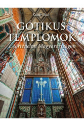 Gótikus templomok a történelmi Magyarországon