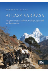 Atlasz varázsa - Világjáró magyar tudósok, földrajzi felfedezők hat kontinensen