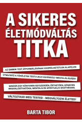 A sikeres életmódváltás titka - Változtasd meg a tested - megváltozik az életed!