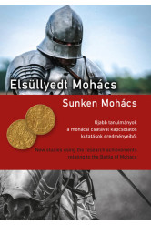 Elsüllyedt Mohács - Újabb tanulmányok a mohácsi csatával kapcsolatos kutatások eredményeiből