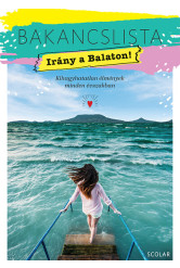 Bakancslista - Irány a Balaton! - Kihagyhatatlan élmények minden évszakban - Bakancslista