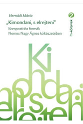 „Kimondani, s elrejteni” - Kompozíciós formák Nemes Nagy Ágnes költészetében