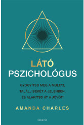 Látó pszichológus - Gyógyítsd meg a múltat, találj békét a jelenben és alakítsd át a jövőt