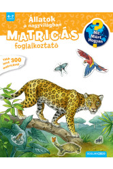 Állatok a nagyvilágban - Mit? Miért? Hogyan? Matricás foglalkoztató