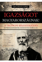 Igazságot Magyarországnak! - A trianoni békeszerződés következményeinek ismertetése és bírálata