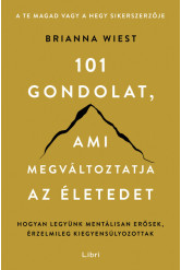101 gondolat, ami megváltoztatja az életedet - Hogyan legyünk mentálisan erősek, érzelmileg kiegyensúlyozottak
