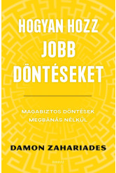Hogyan hozz jobb döntéseket - Magabiztos döntések megbánás nélkül (e-könyv)