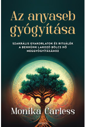 Az anyaseb gyógyítása - Szakrális gyakorlatok és rituálék a bennünk lakozó bölcs nő meggyógyításához (e-könyv)
