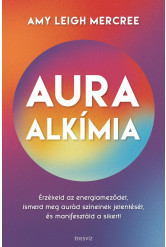 Auraalkímia - Érzékeld az energiameződet, ismerd meg aurád színeinek jelentését és manifesztáld a sikert! (e-könyv)