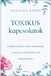 Toxikus kapcsolatok - A hiperérzékeny ember útmutatója a mérgező emberekkel való bánásmódhoz (e-könyv)
