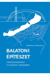 Balatoni építészet - Stratégiakeresés a huszadik században (2. kiadás)