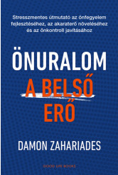 Önuralom - A belső erő - Stresszmentes útmutató az önfegyelem fejlesztéséhez, az akaraterő növeléséhez és az önkontroll javításá