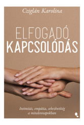 Elfogadó kapcsolódás - Intimitás, empátia, sebezhetőség a mindennapokban