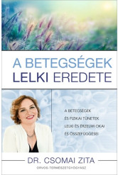 A betegségek lelki eredete - A betegségek és fizikai tünetek lelki és érzelmi okai és összefüggései