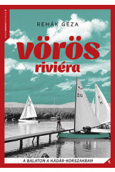 Vörös Riviéra - A Balaton a Kádár-korszakban - Modern magyar történelem
