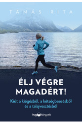 Élj végre magadért! ­ Kiút a kiégésből, a kétségbeesésből és a talajvesztésből