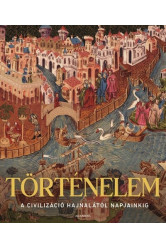 Történelem - A civilizáció hajnalától napjainkig