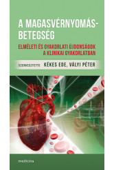 A magasvérnyomás-betegség - Elméleti és gyakorlati újdonságok a klinikai gyakorlatban