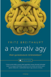 A narratív agy - Miért gondolkodunk történetekben? - Test és lélek