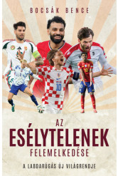 Az esélytelenek felemelkedése - A labdarúgás új világrendje