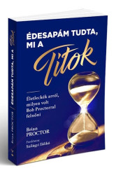 Édesapám tudta, mi a Titok - Életleckék arról, milyen volt Bob Proctorral felnőni