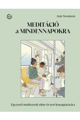 Meditáció a mindennapokra - Egyszerű módszerek elme és test lenyugtatására