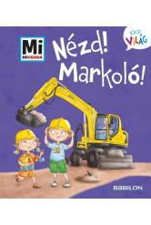 Nézd! Markoló! - Mi MICSODA - Kicsi világ 11.