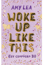 Woke Up Like This - Egy csapásra 30