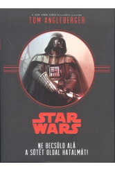 Star Wars: Ne becsüld alá a sötét oldal hatalmát!