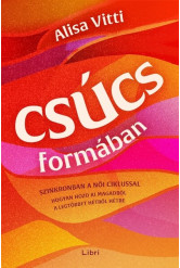 Csúcsformában - Hogyan teheted jobbá a havi ciklusod segítségével az időbeosztásodat, az étrendedet, az egészségedet, a munkádat