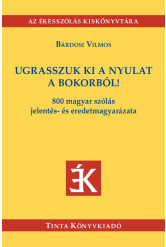 Ugrasszuk ki a nyulat a bokorból! - 800 magyar szólás jelentés- és eredetmagyarázata - Az Ékesszólás kiskönyvtára