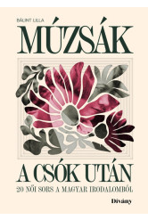 Múzsák a csók után - 20 női sors a magyar irodalomból