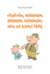 Töhötöm, Bödönöm, Ödönöm, Böhömöm, meg az icipici Tádé - (második, javított és hanganyaggal bővített kiadás)