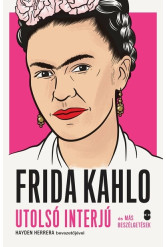 FRIDA KAHLO utolsó interjú és más beszélgetések