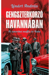 Gengszterkorzó Havannában - Az amerikai maffia és Kuba