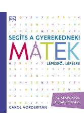 Segíts a gyerekednek! - Matek lépésről lépésre - Az alapoktól a statisztikáig